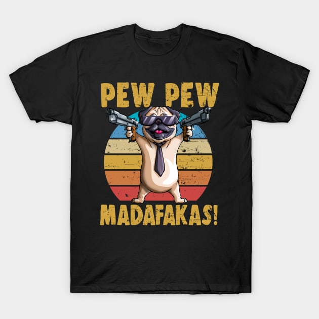 Pug PewPewPew Madafakas Crazy Pugs PewPew Dog Gift T-Shirt by Blink_Imprints10